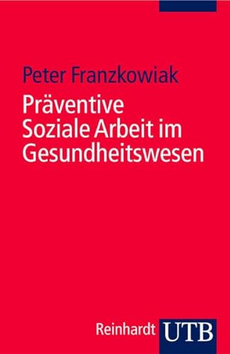 Präventive Soziale Arbeit im Gesundheitswesen: Soziale Arbeit im Gesundheitswesen 9 (Uni-Taschenbücher S) von Reinhardt Ernst